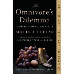 The Omnivore's Dilemma: A Natural History of Four Meals -- Michael Pollan